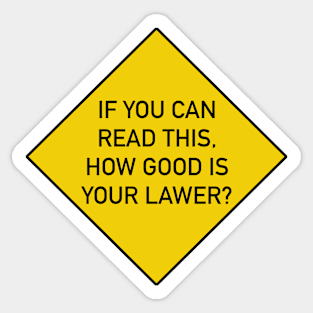 Funny Bumper Sticker - If You Can Read This, How good is your lawyer? Sticker